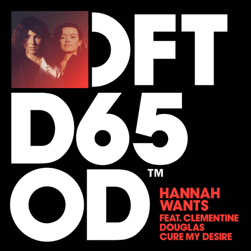 Hannah Wants productrice house de Londres sort single Cure My Desire avec Clementine Douglas sur Defected Records